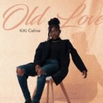 Kiki Celine relives ‘Old Love’ in new song